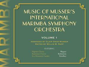 Clair Omar Musser: Music Of Musser´s Int. Marimba Symph Orch. Vol. 1