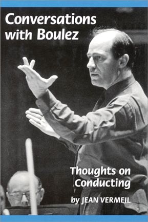 Vermeil Jean Conversations With Boulez Thoughts On Conducting Bam Bk