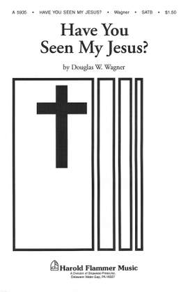 Douglas E. Wagner: Have You Seen My Jesus?