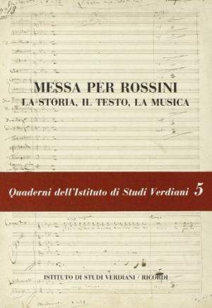 Messa per Rossini: La Storia, il Testo, la Musica