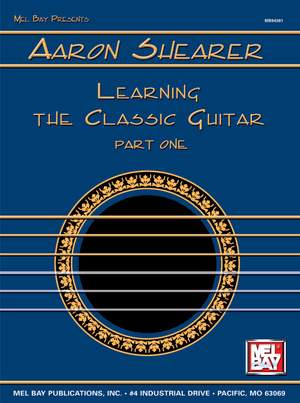 Aaron Shearer: Shearer, Aaron Learning The Classic Guitar Part 1