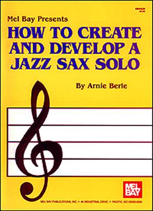 Arnie Berle: How To Create And Develop A Jazz Sax Solo