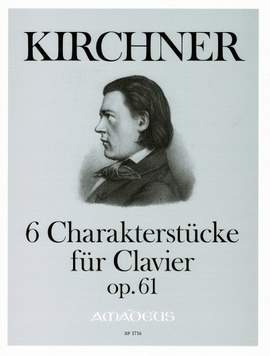 Kirchner, T: Sechs Charakterstücke op. 61