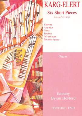 Karg-Elert: Six Short Pieces from Op. 78, 83 & 142