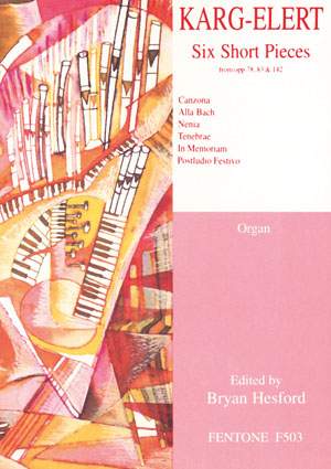 Karg-Elert: Six Short Pieces from Op. 78, 83 & 142
