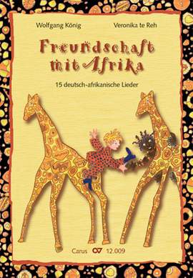 König / te Reh: Freundschaft mir Afrika. 15 deutschafrikanische Lieder