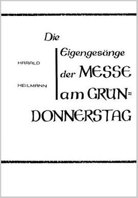 Heilmann: Die Eigengesänge der Messe am Gründonnerstag