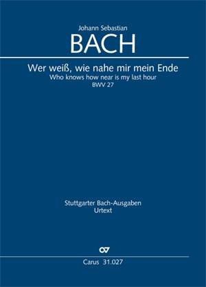 Bach, JS: Wer weiß, wie nahe mir mein Ende (BWV 27; dorisch)