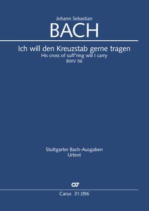 Bach, JS: Ich will den Kreuzstab gerne tragen (BWV 56)