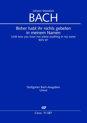 Bach, JS: Bisher habt ihr nichts gebeten in meinem Namen (BWV 87; dMoll)