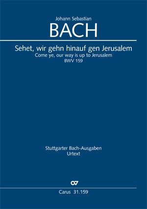 Bach, JS: Sehet, wir gehn hinauf gen Jerusalem (BWV 159)