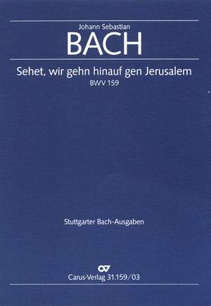 Bach, JS: Sehet, wir gehn hinauf gen Jerusalem (BWV 159)