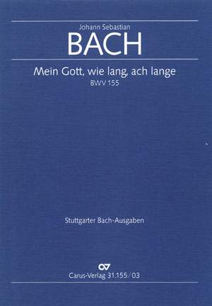 Bach, JS: Mein Gott, wie lang, ach lange (BWV 155)