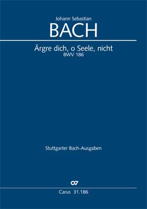 Bach, JS: Ärgre dich, o Seele, nicht (BWV 186a)