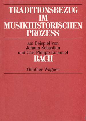 Traditionsbezug im musikhistorischen Prozess am Beispiel von Johann Sebastian und Carl Philipp Emanuel Bach