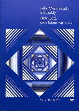 Mendelssohn Bartholdy: Herr Gott, dich loben wir