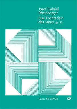 Rheinberger: Das Töchterlein des Jairus op. 32
