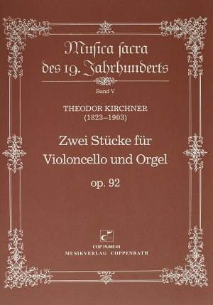 Kirchner: Zwei Stücke für Violoncello und Orgel op. 92