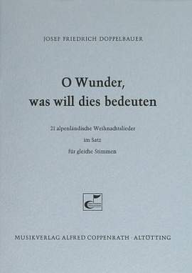 Doppelbauer: Doppelbauer, O Wunder, was will dies bedeuten (21 alpenländische Weihnachtslieder)