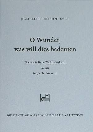 Doppelbauer: Doppelbauer, O Wunder, was will dies bedeuten (21 alpenländische Weihnachtslieder)