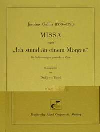 Gallus: Missa super "Ich stund an einem Morgen"