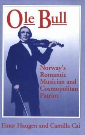 Ole Bull: Norway's Romantic Musician and Cosmopolitan Patriot