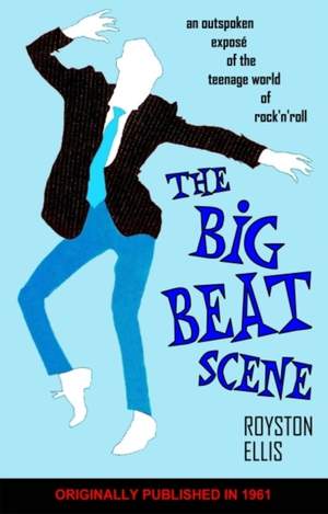 Big Beat Scene: An Outspoken Exposé of the Teenage World of Rock'n'roll