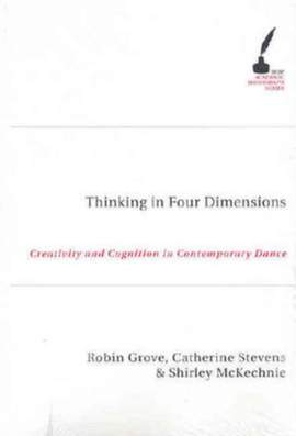 Thinking in Four Dimensions: Creativity and Cognition in Contemporary Dance