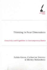 Thinking In Four Dimensions: Creativity and Cognition in Contemporary Dance