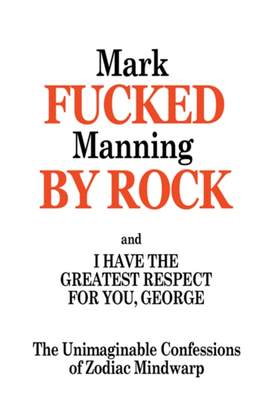 Fucked By Rock: The Unimaginable Confessions of Zodiac Mindwarp