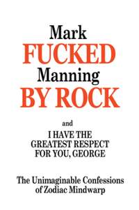 Fucked By Rock: The Unimaginable Confessions of Zodiac Mindwarp