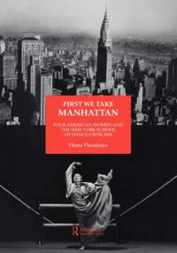 First We Take Manhattan: Four American Women and the New York School of Dance Criticism