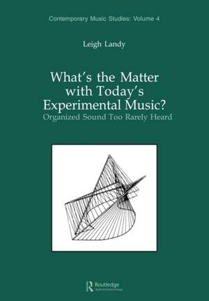 What's the Matter with Today's Experimental Music?: Organized Sound Too Rarely Heard