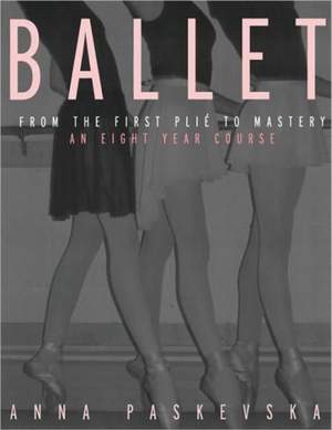 Ballet: From the First Plie to Mastery, An Eight-Year Course Product Image
