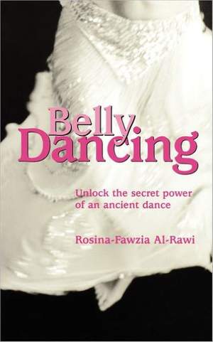 Belly Dancing: Unlock the Secret Power of an Ancient Dance
