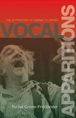 Vocal Apparitions: The Attraction of Cinema to Opera