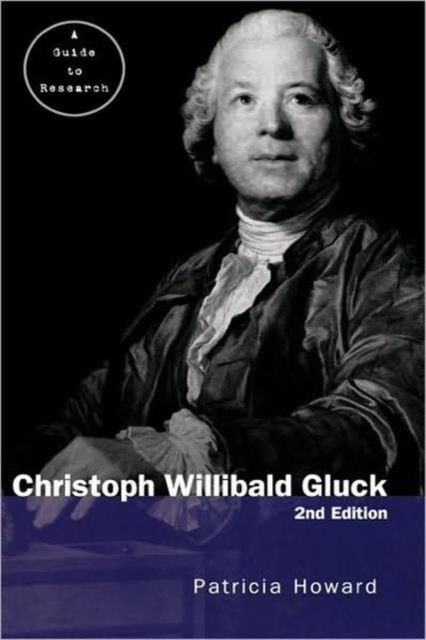 Christoph Willibald Gluck: A Guide to Research