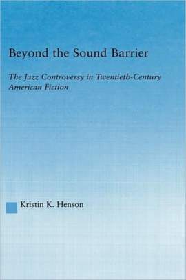 Beyond the Sound Barrier: The Jazz Controversy in Twentieth-Century American Fiction