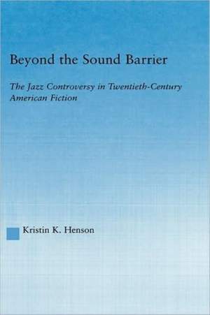 Beyond the Sound Barrier: The Jazz Controversy in Twentieth-Century American Fiction