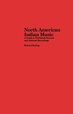 North American Indian Music: A Guide to Published Sources and Selected Recordings