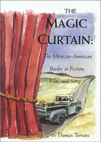 The Magic Curtain: The Mexican-American Border in Fiction, Film and Song