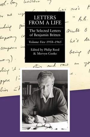 Letters from a Life: the Selected Letters of Benjamin Britten, 1913-1976: Volume Five: 1958-1965