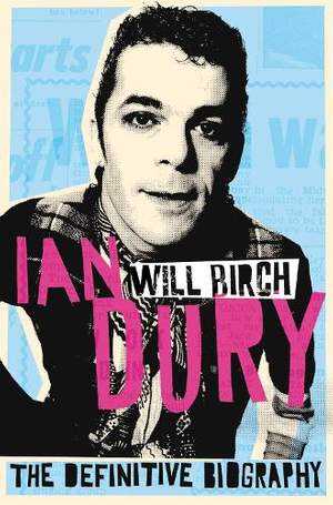 Ian Dury: The Definitive Biography