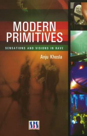 Modern Primitives: Sensations & Visions in Rave