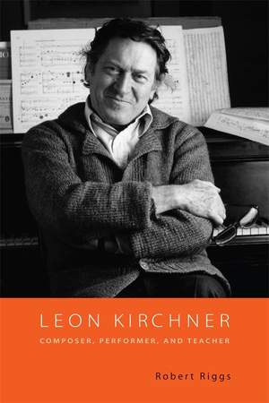 Leon Kirchner: Composer, Performer, and Teacher Product Image