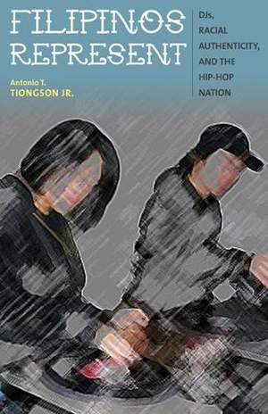 Filipinos Represent: DJs, Racial Authenticity, and the Hip-hop Nation