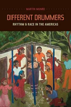 Different Drummers: Rhythm and Race in the Americas: Volume 14