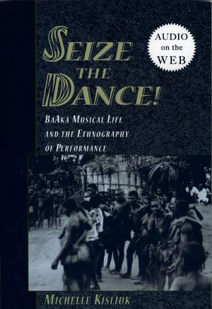 Seize the Dance: BaAka Musical Life and the Ethnography of Performance