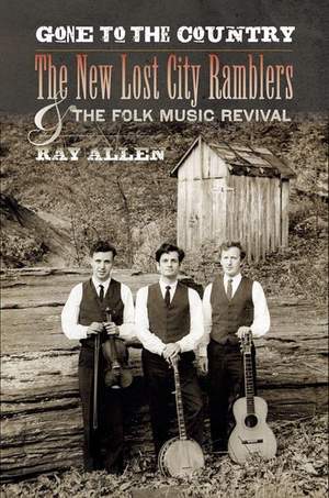 Gone to the Country: The New Lost City Ramblers and the Folk Music Revival