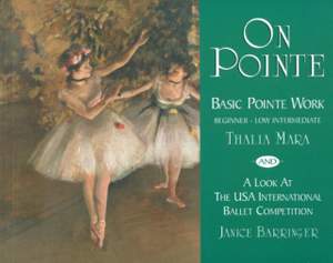 On Pointe: Basic Pointe Work Beginner-Low Intermediate and a Look at the USA International Ballet Competition